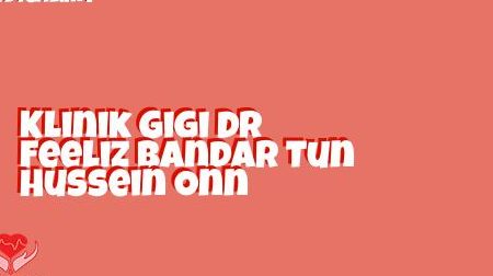 Klinik Gigi Dr Feeliz Bandar Tun Hussein Onn 1 klinik gigi dr feeliz bandar tun hussein onn