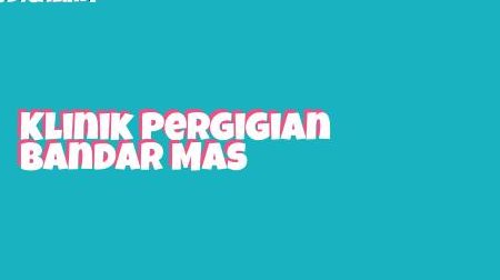 Klinik Pergigian Bandar Mas 1 klinik pergigian bandar mas