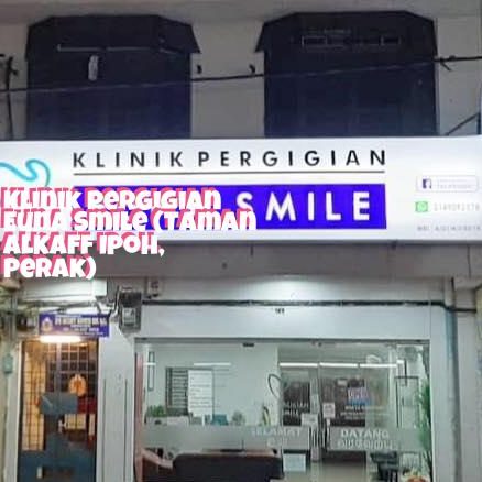 Klinik Pergigian Euna Smile (HQ Ipoh) 1 klinik pergigian euna smile hq ipoh