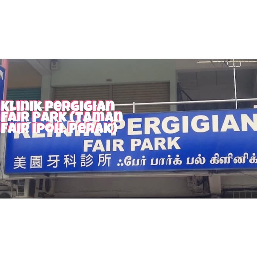 Klinik Pergigian Fair Park 1 klinik pergigian fair park